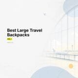 Best Large Travel Backpacks for Extended Travel, 46L+