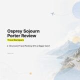 Osprey Sojourn Porter Review Structured Travel Packing With a Bigger Catch