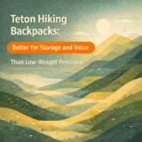 Teton Hiking Backpacks: Better for Storage and Value Than Low-Weight Precision